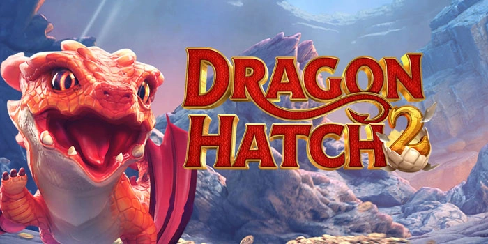 Trik Mendapatkan Jackpot Besar Slot Dragon Hatch 2 Mudah